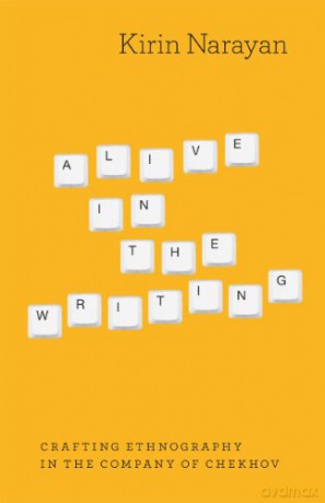 Alive in the Writing: Crafting Ethnography in the Company of Chekhov - Kirin Narayan [KSIĄŻKA]