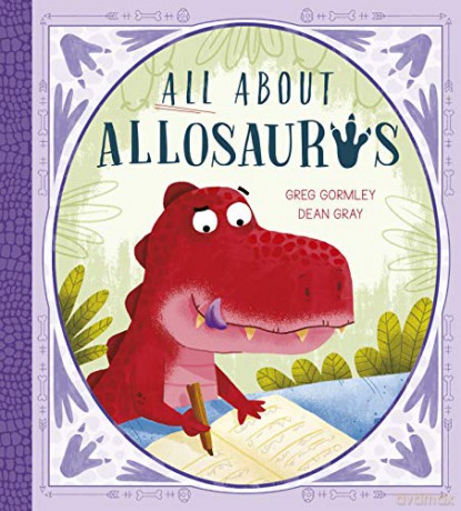 All About Allosaurus: A funny prehistoric tale about friendship and inclusion: 1 (Storytime) - Greg Gormley [KSIĄŻKA]