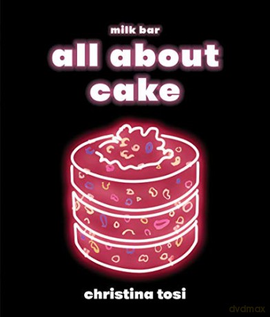 All About Cake: A Milk Bar Cookbook - Christina Tosi [KSIĄŻKA]