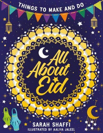 All About Eid: Things to Make and Do: 1 - Sarah Shaffi [KSIĄŻKA]