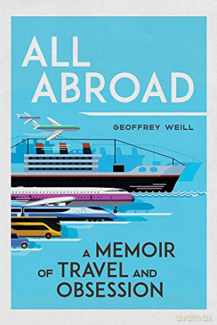 All Abroad: A Memoir of Travel and Obsession - Geoffrey Weill [KSIĄŻKA]