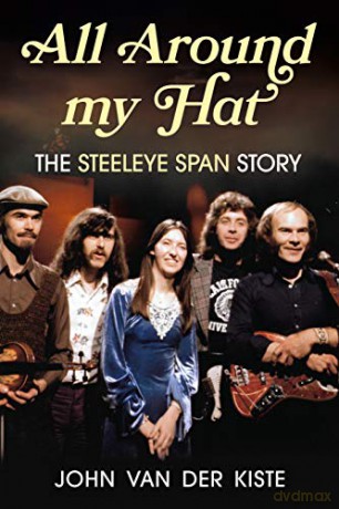 All Around my Hat: The Steeleye Span Story - John Van der Kiste [KSIĄŻKA]