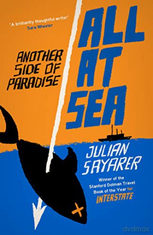 All at Sea: Another Side of Paradise - Julian Sayarer [KSIĄŻKA]