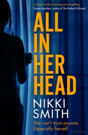 All in Her Head: A page-turning thriller perfect for fans of Harriet Tyce - Nikki Smith [KSIĄŻKA]