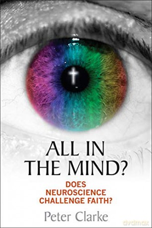 All in the Mind: Does Neuroscience Challenge Faith - Peter Clarke [KSIĄŻKA]
