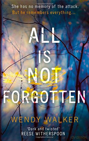All Is Not Forgotten: The bestselling gripping thriller you'll never forget - Wendy Walker [KSIĄŻKA]