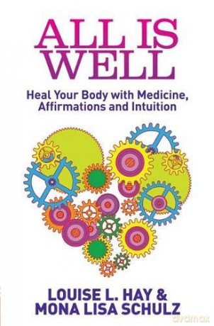 All Is Well: Heal Your Body With Medicine, Affirmations And Intuition - Louise L. Hay [KSIĄŻKA]