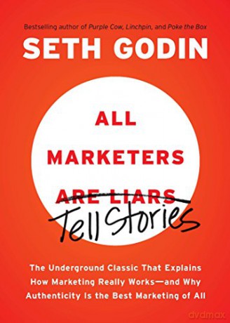All Marketers Are Liars: The Underground Classic That Explains How Marketing Really Works--And Why Authenticity Is the Best Marketing of All - Seth Godin [KSIĄŻKA]