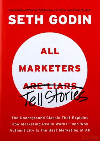 All Marketers Are Liars: The Underground Classic That Explains How Marketing Really Works--And Why Authenticity Is the Best Marketing of All - Seth Godin [KSIĄŻKA]