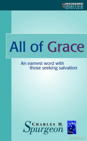 All of Grace: An earnest word with those seeking salvation (Christian Heritage) - C. H. Spurgeon [KSIĄŻKA]