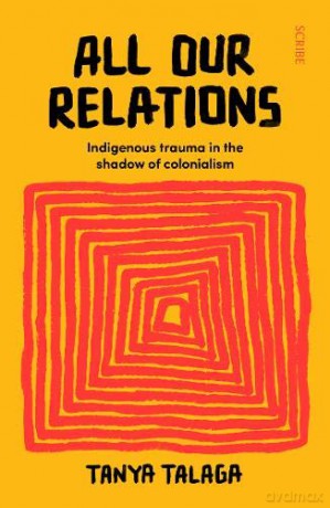 All Our Relations: Indigenous trauma in the shadow of colonialism - Tanya Talaga [KSIĄŻKA]