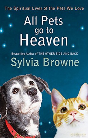 All Pets Go To Heaven: The spiritual lives of the animals we love - Sylvia Browne [KSIĄŻKA]