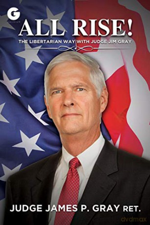 All Rise!: The Libertarian Way with Judge Jim Gray - James P. Gray [KSIĄŻKA]