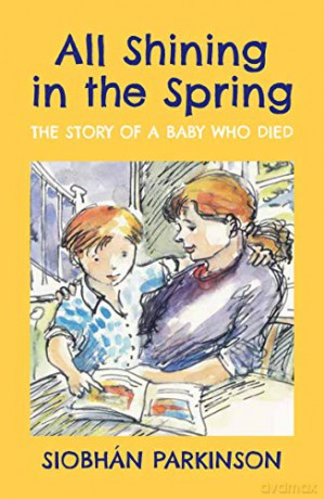 All Shining in the Spring: The Story of a Baby who Died - Siobhán Parkinson [KSIĄŻKA]
