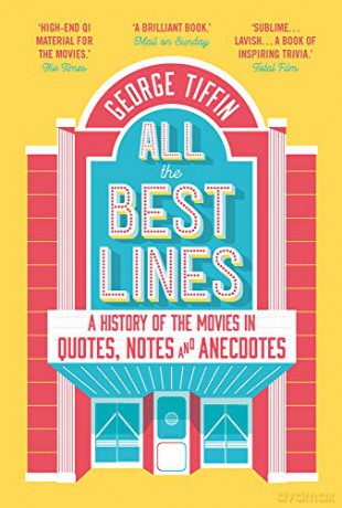 All the Best Lines: An Informal History of the Movies in Quotes, Notes and Anecdotes - George Tiffin [KSIĄŻKA]