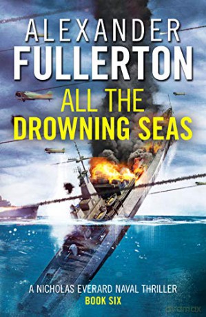 All the Drowning Seas: 6 (Nicholas Everard Naval Thrillers) - Alexander Fullerton [KSIĄŻKA]