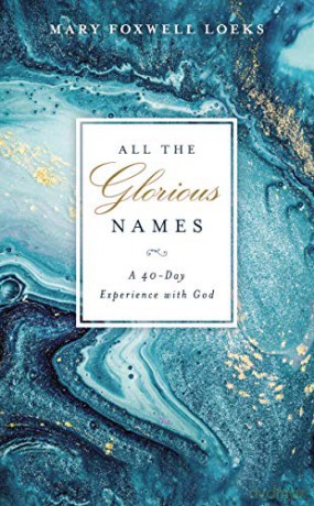 All the Glorious Names: A 40-Day Experience with God - Mary Foxwell Loeks [KSIĄŻKA]