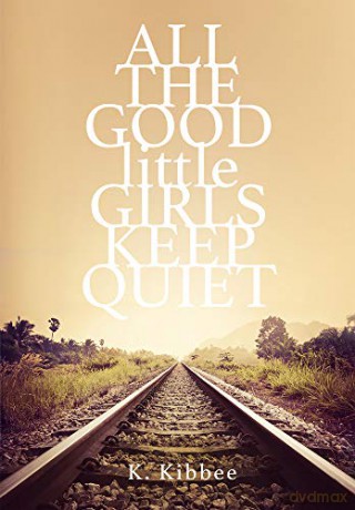 All the Good Little Girls Keep Quiet - Kristine Kibbee [KSIĄŻKA]