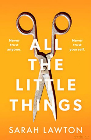 All The Little Things: A tense and gripping thriller with an unforgettable ending - Sarah Lawton [KSIĄŻKA]