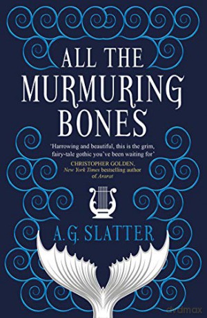 All the Murmuring Bones - A G Slatter [KSIĄŻKA]