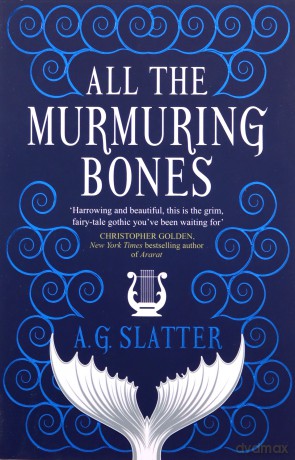 All the Murmuring Bones - A G Slatter [KSIĄŻKA]