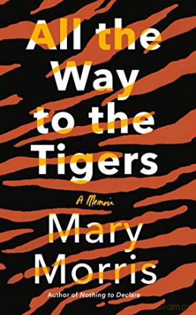 All the Way to the Tigers: A Memoir - Mary Morris [KSIĄŻKA]