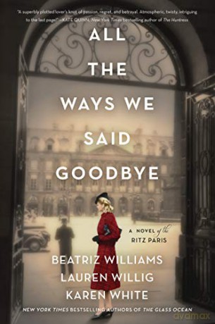 All the Ways We Said Goodbye: A Novel of the Ritz Paris - Beatriz Williams [KSIĄŻKA]