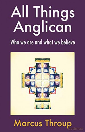 All Things Anglican: Who we are and what we believe - Marcus Throup [KSIĄŻKA]
