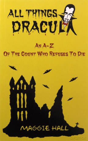 All Things Dracula: An A-Z of the Count Who Refuses to Die - Maggie Hall [KSIĄŻKA]