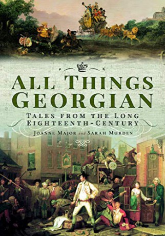 All Things Georgian: Tales from the Long Eighteenth-Century - Joanne Major [KSIĄŻKA]