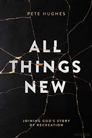 All Things New: Joining God's Story of Re-Creation - Pete Hughes [KSIĄŻKA]
