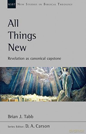 All Things New: Revelation As Canonical Capstone (New Studies in Biblical Theology) - Brian Tabb [KSIĄŻKA]