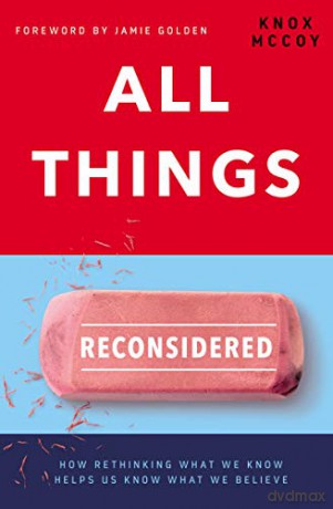 All Things Reconsidered: How Rethinking What We Know Helps Us Know What We Believe - Knox McCoy [KSIĄŻKA]