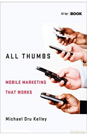 All Thumbs: Mobile Marketing that Works - Michael Dru Kelley [KSIĄŻKA]