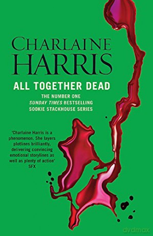 All Together Dead: A True Blood Novel (Sookie Stackhouse 07) - Charlaine Harris [KSIĄŻKA]