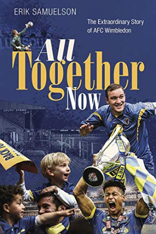 All Together Now: The Extraordinary Story of AFC Wimbledon - Erik Samuelson [KSIĄŻKA]