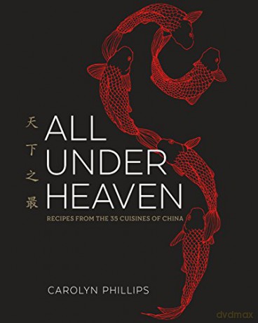 All Under Heaven: Recipes from the 35 Cuisines of China: Recipes from the 35 Cuisines of China [A Cookbook] - Carolyn Phillips [KSIĄŻKA]