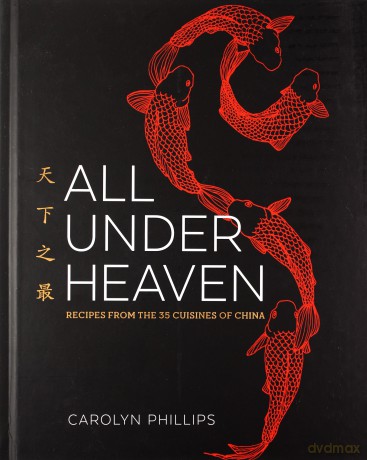 All Under Heaven: Recipes from the 35 Cuisines of China: Recipes from the 35 Cuisines of China [A Cookbook] - Carolyn Phillips [KSIĄŻKA]