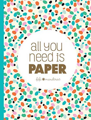 All You Need Is Paper: 230 Detachable Pages of the Cutest Patterns, Cards, and Stitckers - Fifi Mandirac [KSIĄŻKA]