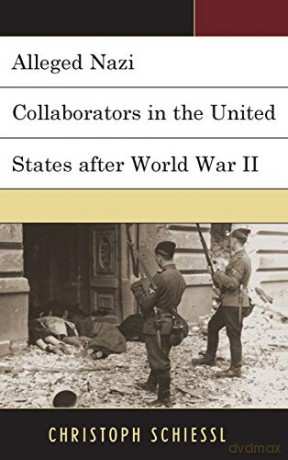 Alleged Nazi Collaborators in the United States After World War II - Christoph Schiessl [KSIĄŻKA]