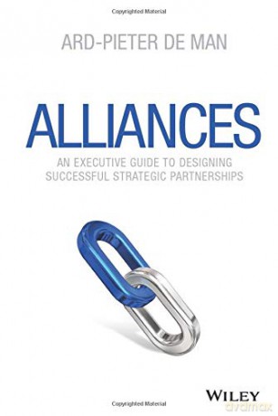 Alliances: An Executive Guide to Designing Successful Strategic Partnerships - Ard-Pieter de Man [KSIĄŻKA]