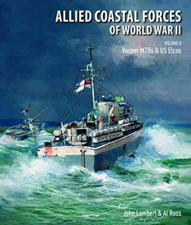 Allied Coastal Forces of World War II: Volume II: Vosper MTBs and US Elcos - John Lambert [KSIĄŻKA]