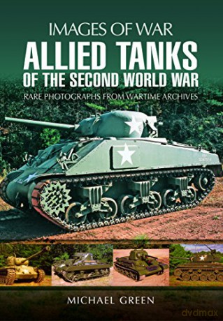 Allied Tanks of the Second World War: Images of War - Michael Green [KSIĄŻKA]
