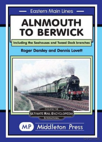 Alnmouth To Berwick: Including The Seahouses And Tweed Dock Branch (Eastern Main Lines) - Roger Darsley [KSIĄŻKA]