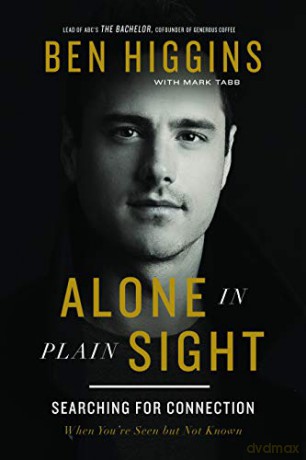 Alone in Plain Sight: Searching for Connection When You're Seen but Not Known - Ben Higgins [KSIĄŻKA]