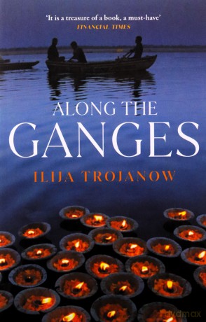 Along the Ganges (Armchair Traveller) - Ilija Trojanow [KSIĄŻKA]