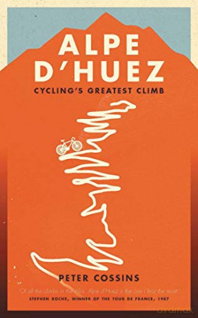 Alpe d'Huez: The Story of Pro Cycling's Greatest Climb - Peter Cossins [KSIĄŻKA]