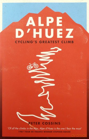 Alpe d'Huez: The Story of Pro Cycling's Greatest Climb - Peter Cossins [KSIĄŻKA]