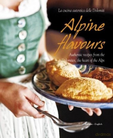 Alpine Flavours: Authentic Recipes from the Dolomites, the Heart of the Alps - Miriam Bacher [KSIĄŻKA]