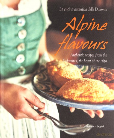 Alpine Flavours: Authentic Recipes from the Dolomites, the Heart of the Alps - Miriam Bacher [KSIĄŻKA]